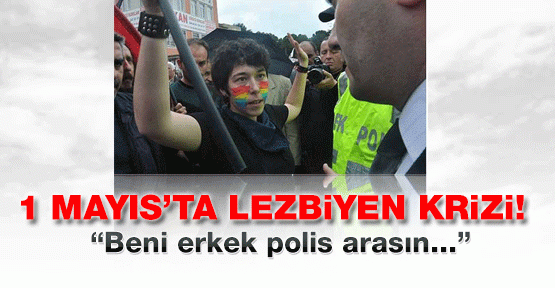1 Mayıs'ta lezbiyen krizi