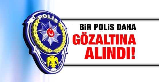 1 polis daha gözaltına alındı