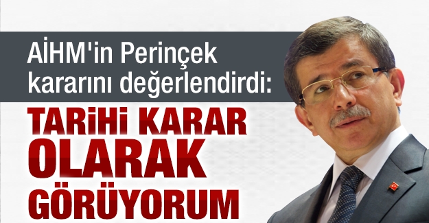 Ahmet Davutoğlu: Tarihi bir karar olarak görüyorum