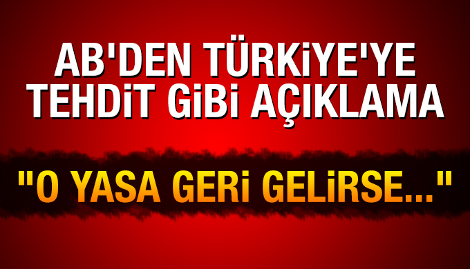AB'den Türkiye'ye tehdit gibi açıklama: İdam cezası geri gelirse...