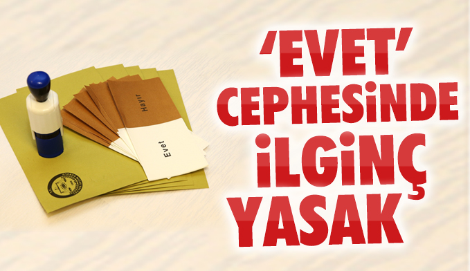 Evet cephesinde 'hayır' yasağı