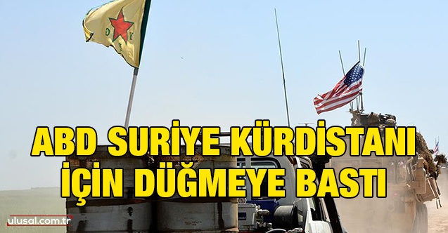 ABD Suriye Kürdistanı için düğmeye bastı