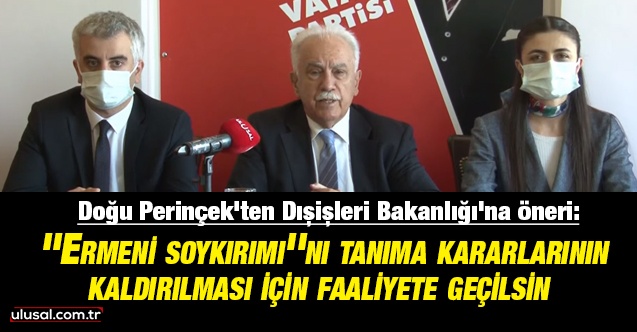 Doğu Perinçek'ten Dışişleri Bakanlığı'na öneri: “Ermeni soykırımı”nı tanıma kararlarının kaldırılması için faaliyete geçilsin