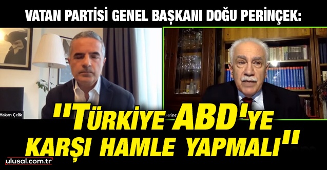 Doğu Perinçek: ''Türkiye ABD'ye karşı hamle yapmalı''
