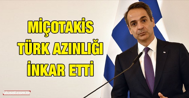 Yunanistan Başbakanı Kiryakos Miçotakis Türk azınlığı inkar etti