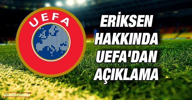 Eriksen hakkında UEFA'dan açıklama