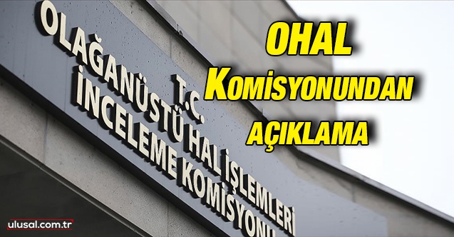 OHAL Komisyonu: ''Komisyona ilişkin gündeme getirilen iddialar kesinlikle gerçeği yansıtmamaktadır''