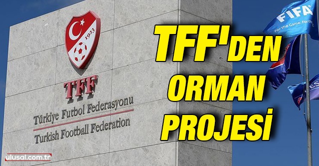 TFF'den orman projesi