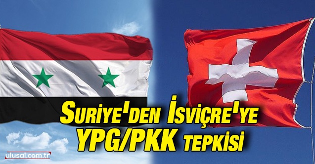 Suriye'den İsviçre'ye YPG/PKK tepkisi