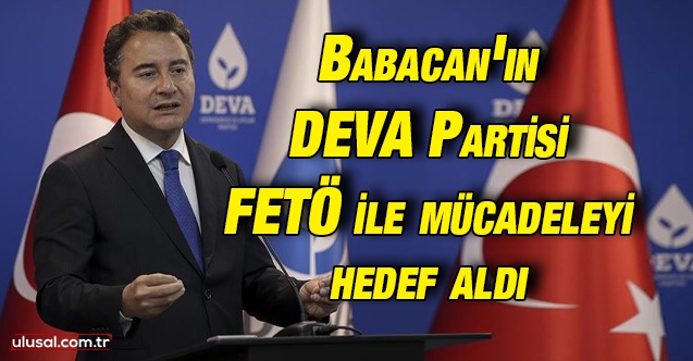 Babacan'ın DEVA Partisi FETÖ ile mücadeleyi hedef aldı