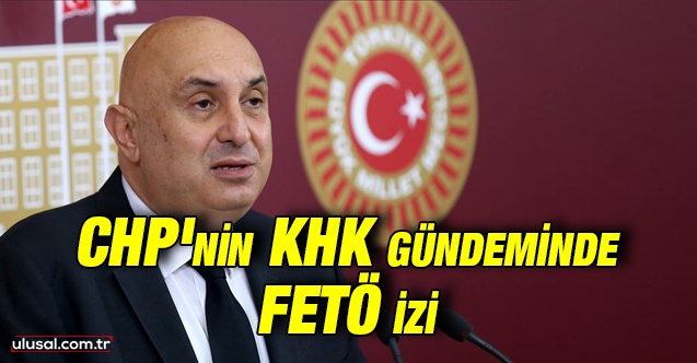 CHP'nin KHK gündeminde FETÖ izi