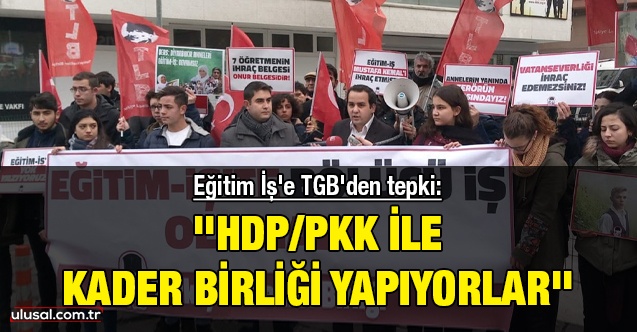 Eğitim İş'e TGB'den tepki: ''HDP/PKK ile kader birliği yapıyorlar''