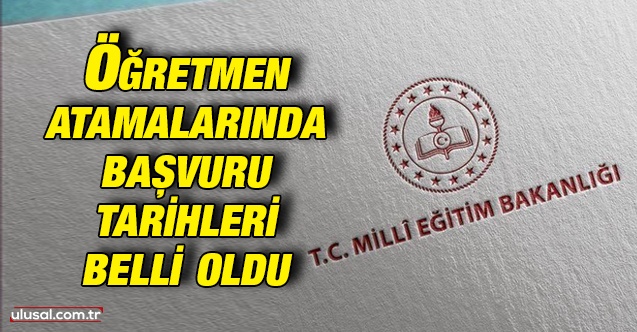 Öğretmen atamalarında başvuru tarihleri belli oldu