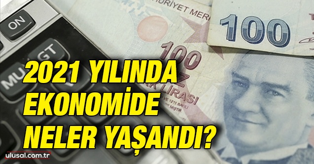 2021 yılında ekonomide neler yaşandı?