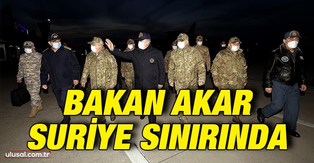 Bakan Akar ve komuta kademesi Suriye sınırında