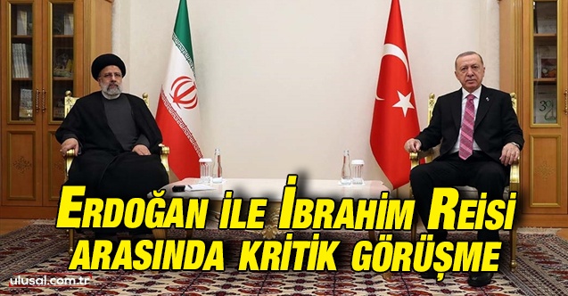 Cumhurbaşkanı Erdoğan ile İran Cumhurbaşkanı Reisi görüştü