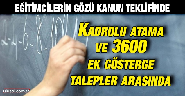 Eğitimcilerin gözü Öğretmenlik Meslek Kanunu'nda: Kadrolu atama ve 3600 ek gösterge talepler arasında