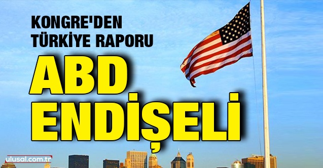 Kongre'den Türkiye raporu: ABD endişeli