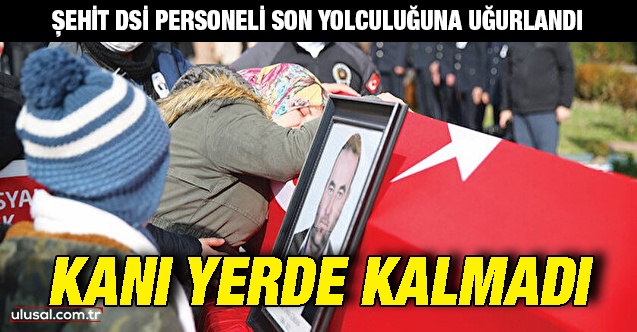 Şehit DSİ personeli Cihan Gökkaya son yolculuğuna uğurlandı: Kanı yerde kalmadı