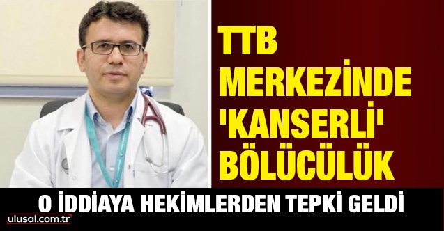 TTB merkezinde 'kanserli' bölücülük: O iddiaya hekimlerden tepki geldi