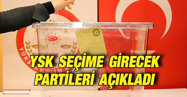 YSK seçime girecek partileri açıkladı | Listede hangi partiler var?