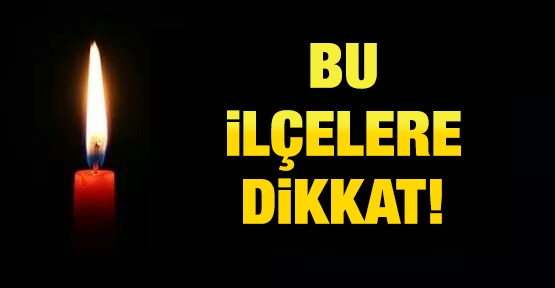 9 ilçeye elektrik verilemeyecek