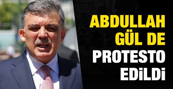Abdullah Gül de protesto edildi