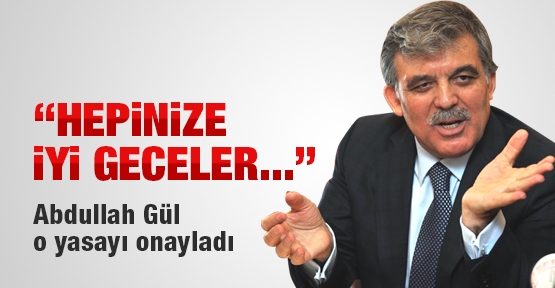 Abdullah Gül o yasayı onayladı