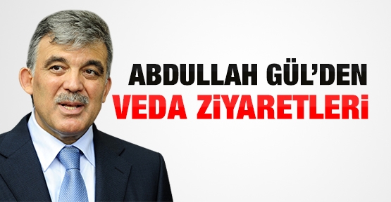 Abdullah Gül'den veda ziyaretleri