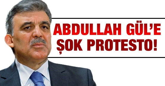 Abdullah Gül'e şok protesto!