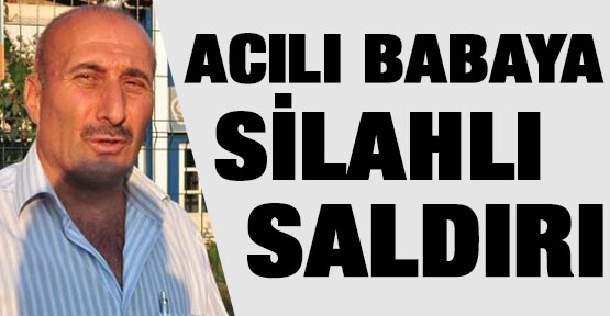 Acılı babaya silahlı saldırı