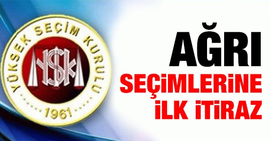 Ağrı seçimlerine ilk itiraz!