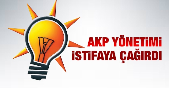 AKP yönetimi istifaya çağırdı!