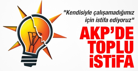 AKP'de toplu istifa