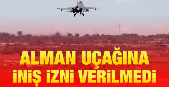 Alman uçağına iniş izni verilmedi