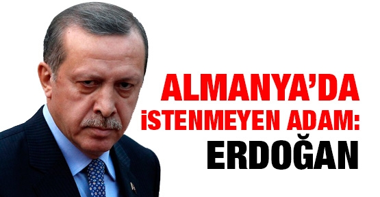 Almanya’da istenmeyen adam: Erdoğan