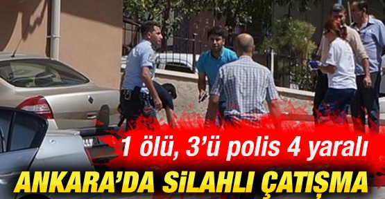 Ankara'da silahlı çatışma! 1 ölü 3'ü polis, 4 yaralı