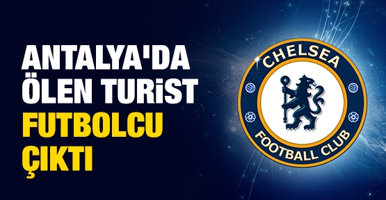 Antalya'da ölen turist futbolcu çıktı
