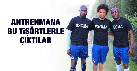 Antrenmana 'Soma' yazılı tişörtlerle çıktılar