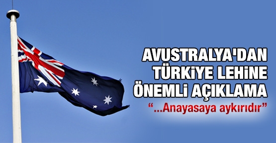 Avustralya'dan Türkiye lehine önemli açıklama