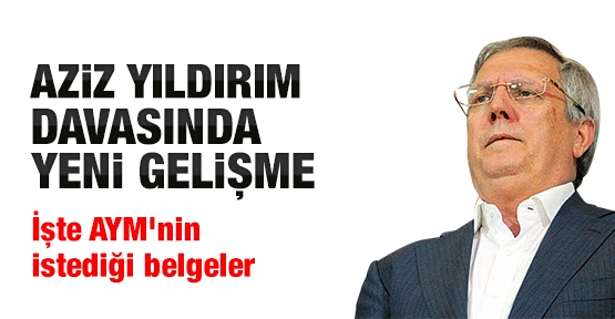 Aziz Yıldırım davasında yeni gelişme
