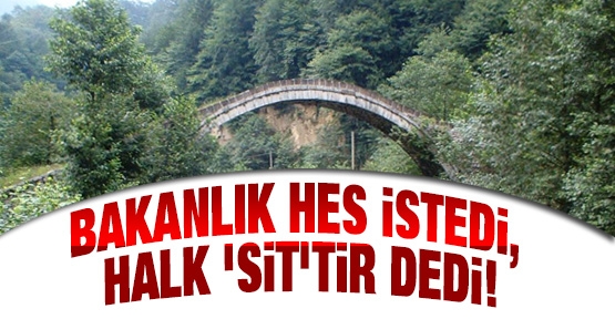 Bakanlık HES istedi, halk 'SİT'tir dedi!