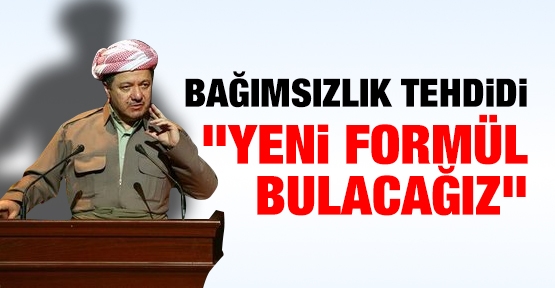 Barzani: Yeni formül bulacağız