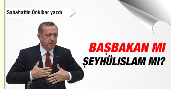 Başbakan mı, Şeyhülislam mı?