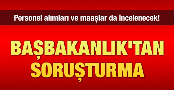 Başbakanlık'tan soruşturma