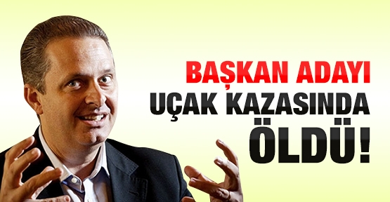 Başkan adayı uçak kazasında öldü!
