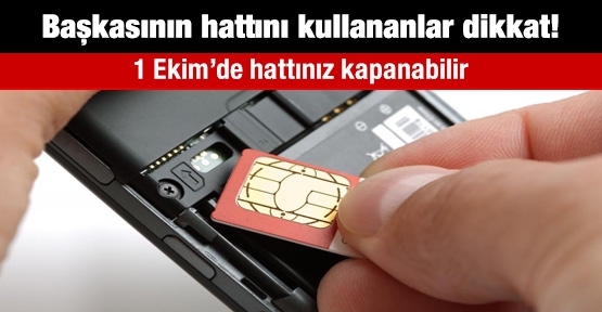 Başkasının hattını kullananlar dikkat!