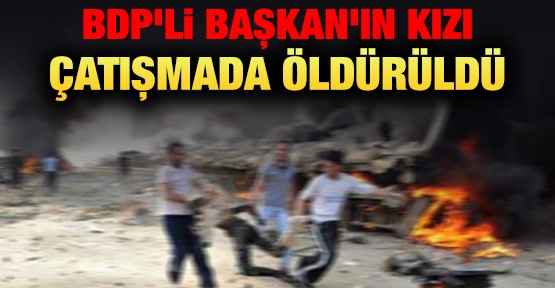 BDP'li Başkan'ın kızı çatışmada öldürüldü