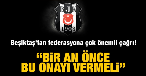 Beşiktaş'tan federasyona çok önemli çağrı!