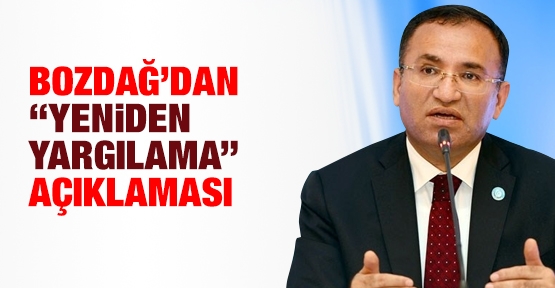 Bozdağ'dan ''yeniden yargılama'' açıklaması